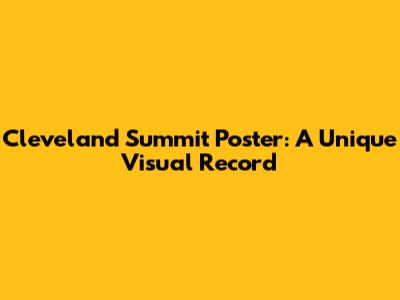 Cleveland Summit Poster: A Unique Visual Record