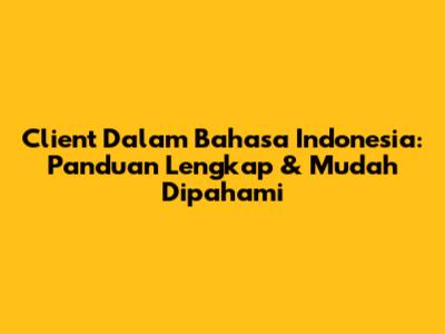 Client Dalam Bahasa Indonesia: Panduan Lengkap & Mudah Dipahami