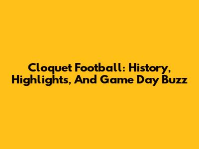 Cloquet Football: History, Highlights, And Game Day Buzz