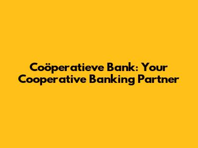 Coöperatieve Bank: Your Cooperative Banking Partner