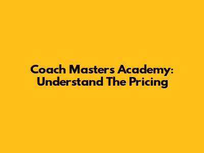 Coach Masters Academy: Understand The Pricing