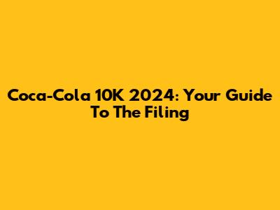 Coca-Cola 10K 2024: Your Guide To The Filing