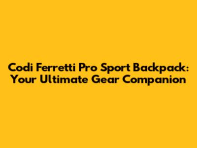 Codi Ferretti Pro Sport Backpack: Your Ultimate Gear Companion