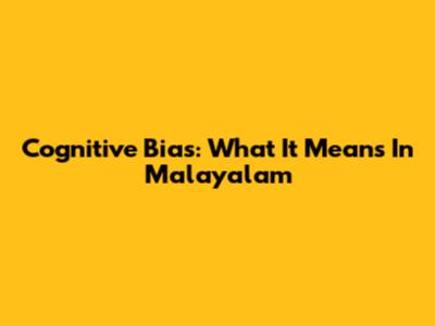 Cognitive Bias: What It Means In Malayalam