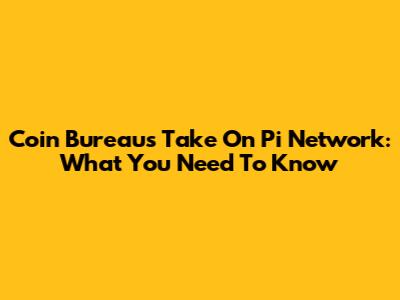 Coin Bureau's Take On Pi Network: What You Need To Know