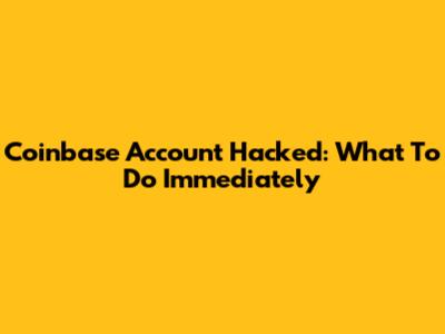 Coinbase Account Hacked: What To Do Immediately