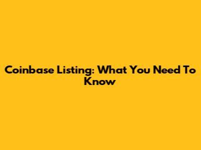 Coinbase Listing: What You Need To Know