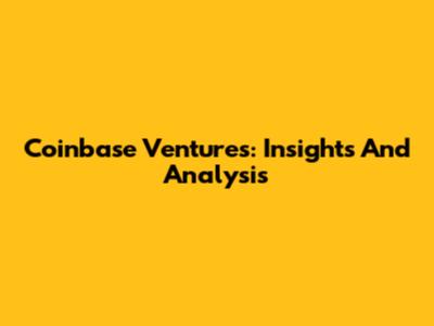 Coinbase Ventures: Insights And Analysis