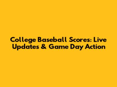 College Baseball Scores: Live Updates & Game Day Action