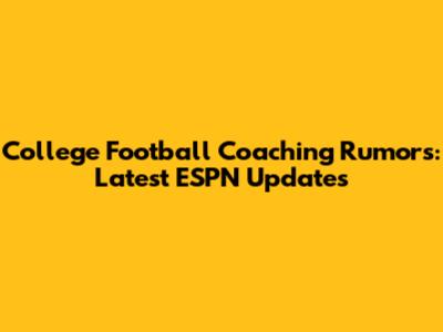 College Football Coaching Rumors: Latest ESPN Updates