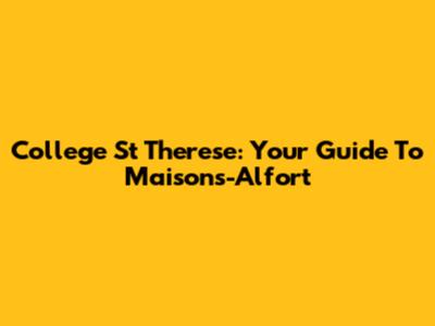 College St Therese: Your Guide To Maisons-Alfort