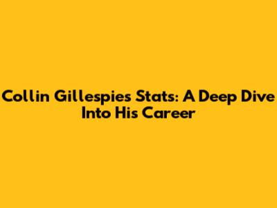 Collin Gillespie's Stats: A Deep Dive Into His Career