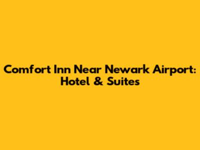Comfort Inn Near Newark Airport: Hotel & Suites