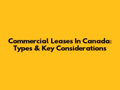 Commercial Leases In Canada: Types & Key Considerations