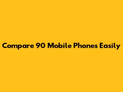 Compare 90 Mobile Phones Easily