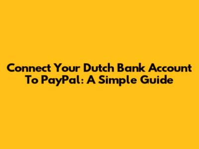 Connect Your Dutch Bank Account To PayPal: A Simple Guide