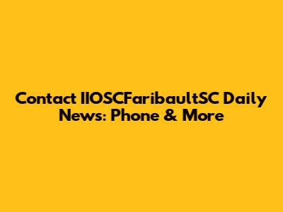 Contact IIOSCFaribaultSC Daily News: Phone & More
