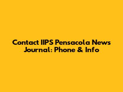 Contact IIPS Pensacola News Journal: Phone & Info