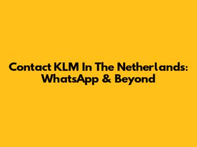 Contact KLM In The Netherlands: WhatsApp & Beyond