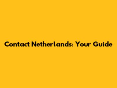 Contact Netherlands: Your Guide