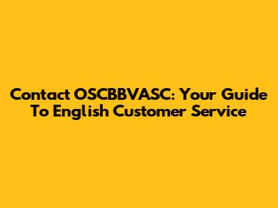 Contact OSCBBVASC: Your Guide To English Customer Service