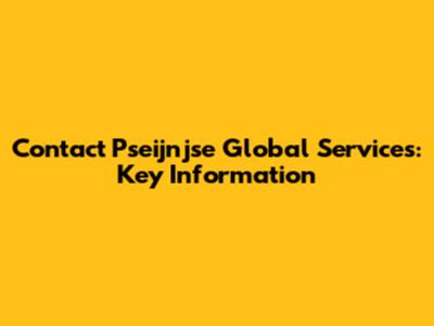 Contact Pseijnjse Global Services: Key Information