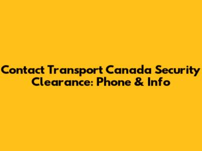 Contact Transport Canada Security Clearance: Phone & Info