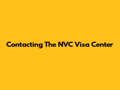 Contacting The NVC Visa Center
