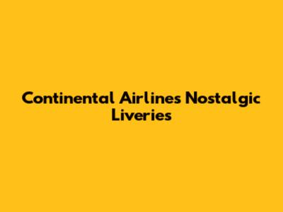 Continental Airlines' Nostalgic Liveries
