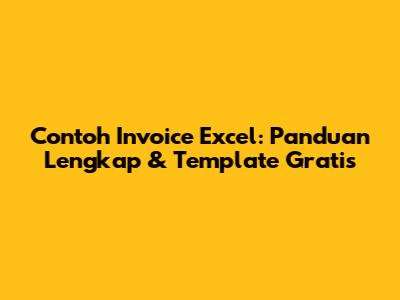 Contoh Invoice Excel: Panduan Lengkap & Template Gratis