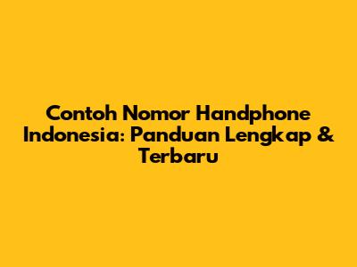 Contoh Nomor Handphone Indonesia: Panduan Lengkap & Terbaru