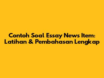 Contoh Soal Essay News Item: Latihan & Pembahasan Lengkap