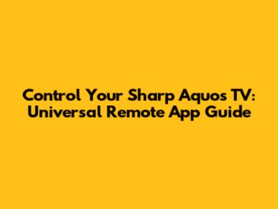 Control Your Sharp Aquos TV: Universal Remote App Guide