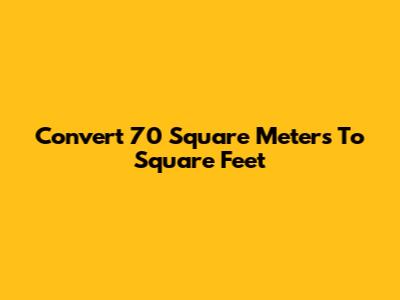 Convert 70 Square Meters To Square Feet