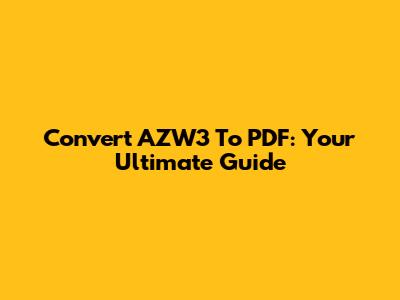 Convert AZW3 To PDF: Your Ultimate Guide