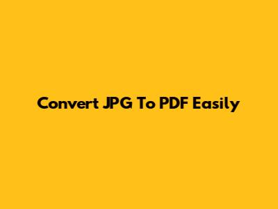 Convert JPG To PDF Easily
