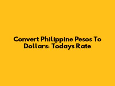 Convert Philippine Pesos To Dollars: Today's Rate