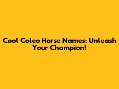 Cool Coleo Horse Names: Unleash Your Champion!