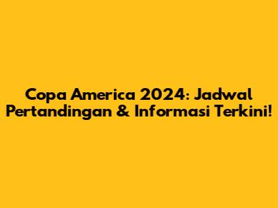 Copa America 2024: Jadwal Pertandingan & Informasi Terkini!