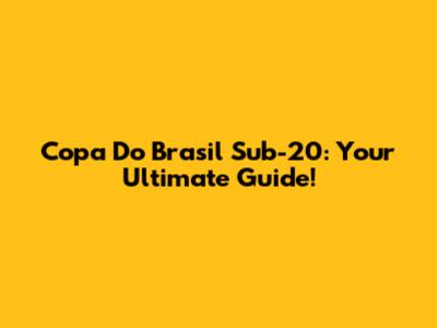 Copa Do Brasil Sub-20: Your Ultimate Guide!