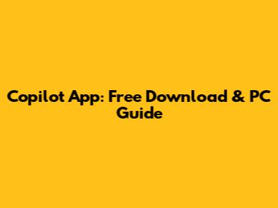 Copilot App: Free Download & PC Guide