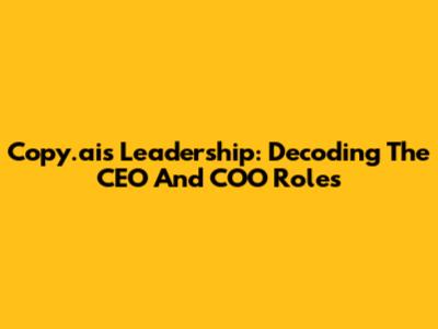 Copy.ai's Leadership: Decoding The CEO And COO Roles