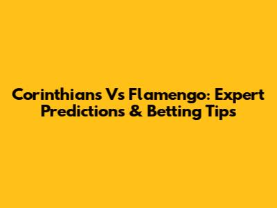 Corinthians Vs Flamengo: Expert Predictions & Betting Tips