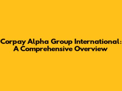 Corpay Alpha Group International: A Comprehensive Overview