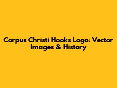 Corpus Christi Hooks Logo: Vector Images & History