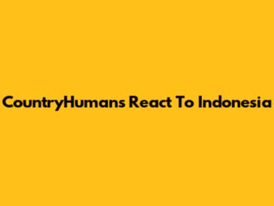 CountryHumans React To Indonesia