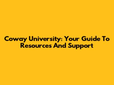 Coway University: Your Guide To Resources And Support
