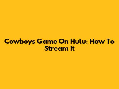 Cowboys Game On Hulu: How To Stream It