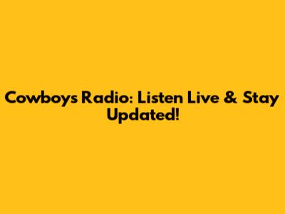Cowboys Radio: Listen Live & Stay Updated!