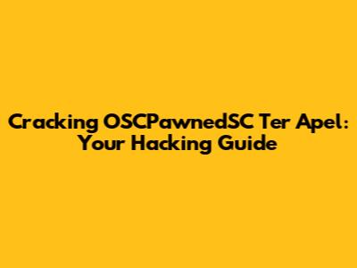 Cracking OSCPawnedSC Ter Apel: Your Hacking Guide